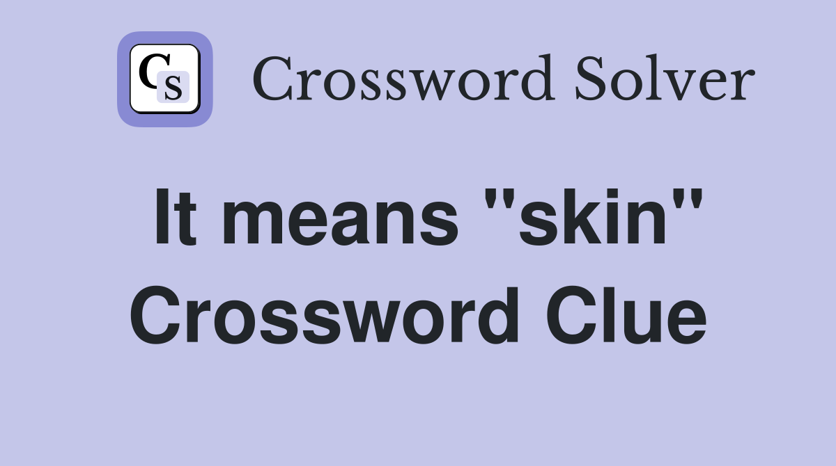 It means "skin" Crossword Clue