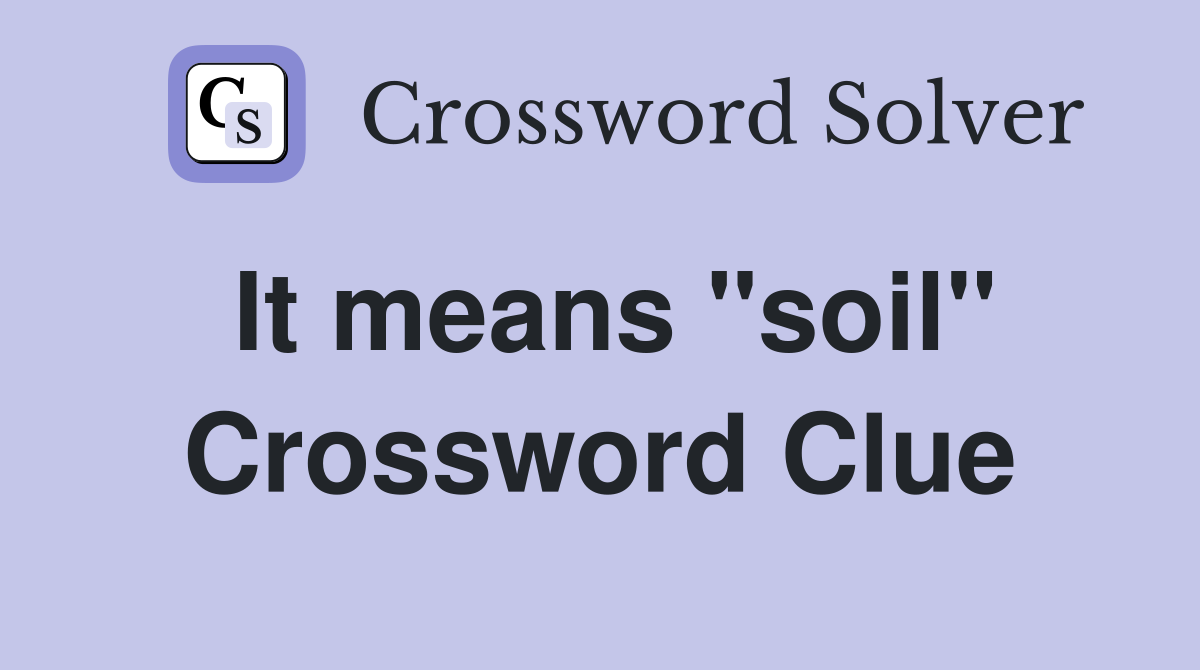 It means "soil" Crossword Clue