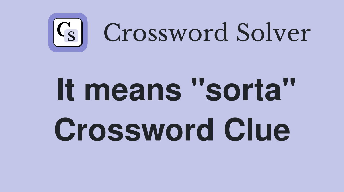 It means "sorta" Crossword Clue