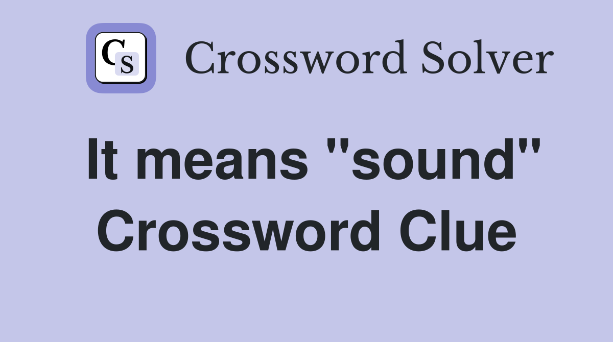 It means "sound" Crossword Clue