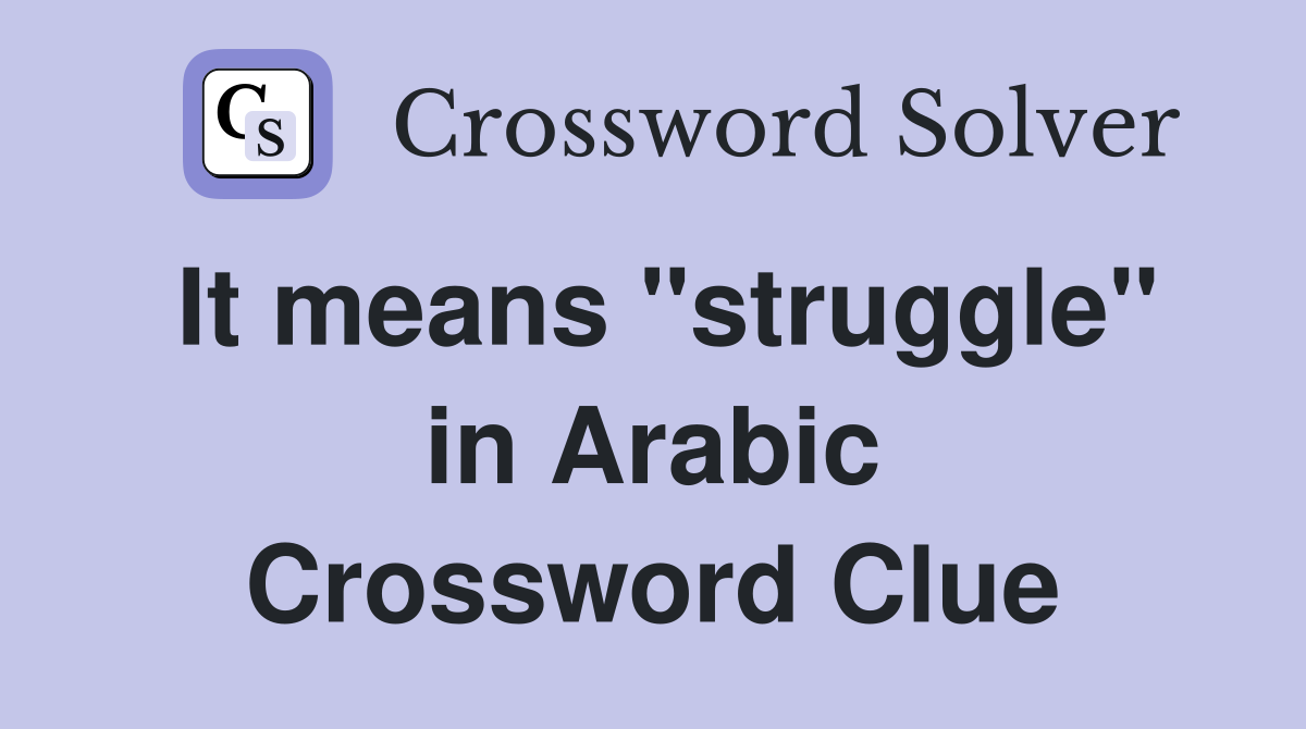It means "struggle" in Arabic Crossword Clue
