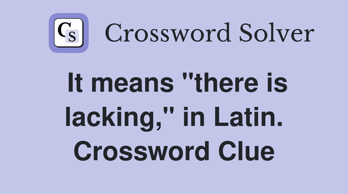It means "there is lacking," in Latin. Crossword Clue