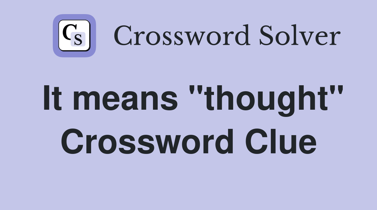 It means "thought" Crossword Clue