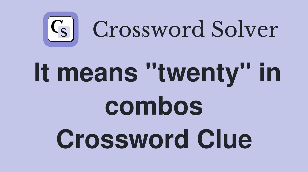 It means "twenty" in combos Crossword Clue