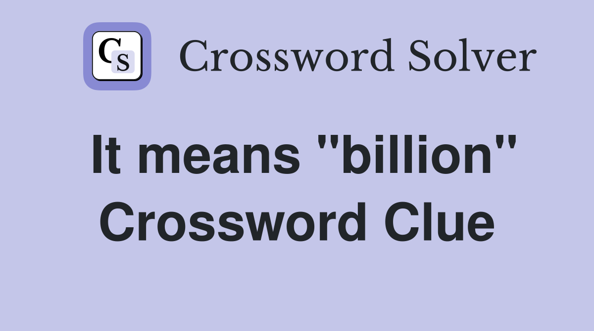 It means ''billion'' Crossword Clue
