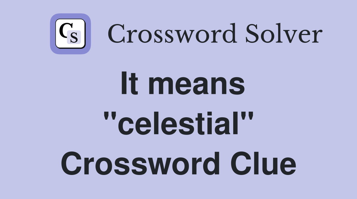 It means ''celestial'' Crossword Clue