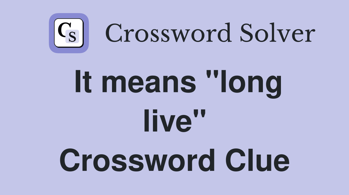It means ''long live'' Crossword Clue