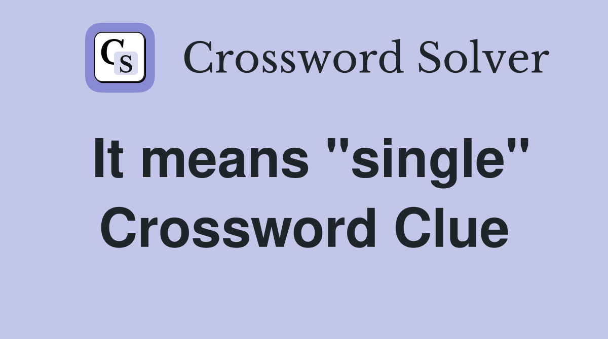 It means ''single'' Crossword Clue