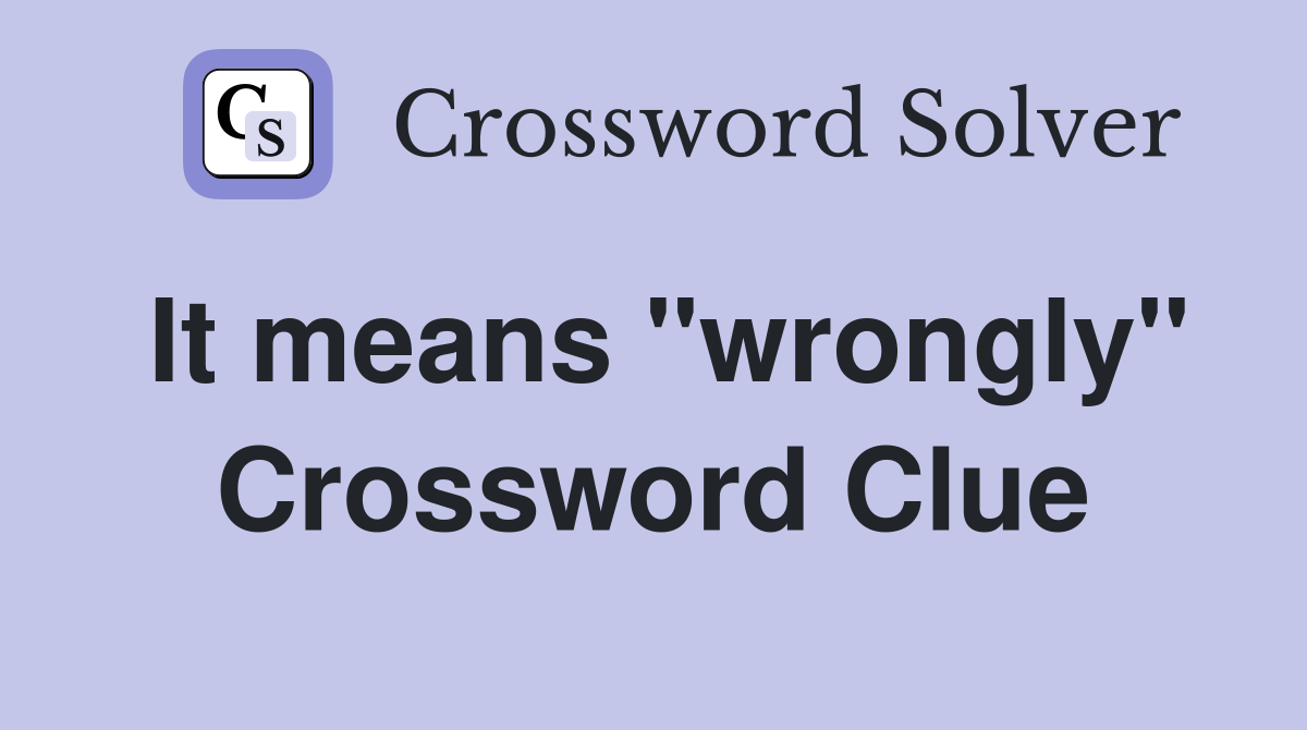 It means ''wrongly'' Crossword Clue