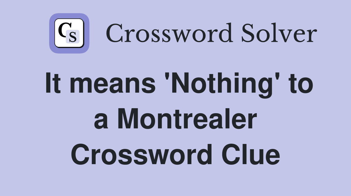 It means 'Nothing' to a Montrealer Crossword Clue