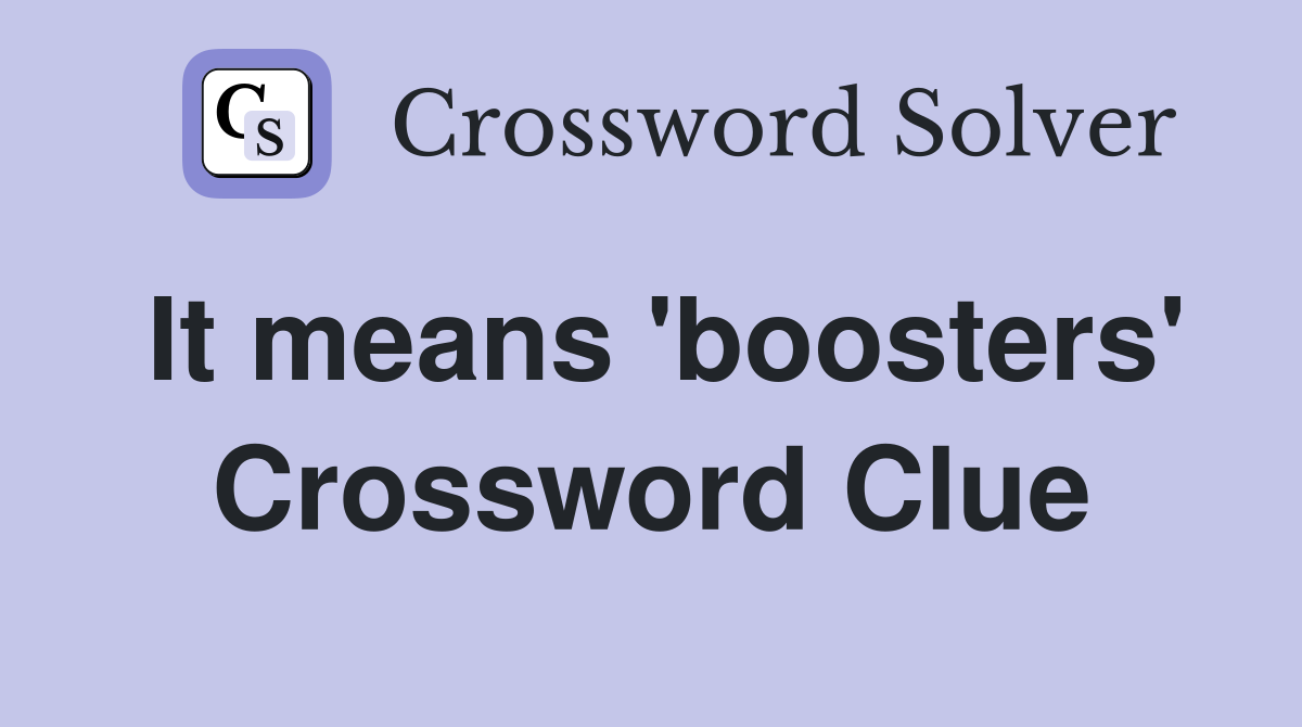 It means 'boosters' Crossword Clue