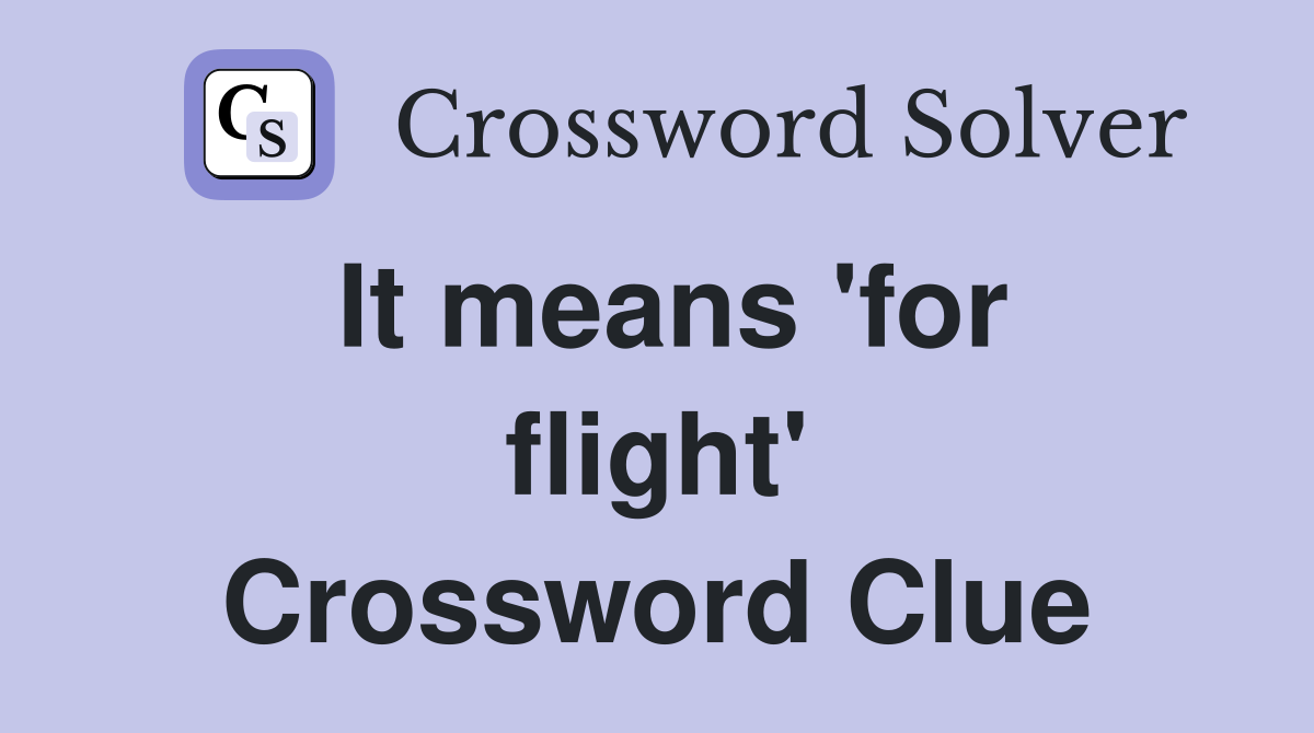 It means 'for flight' Crossword Clue