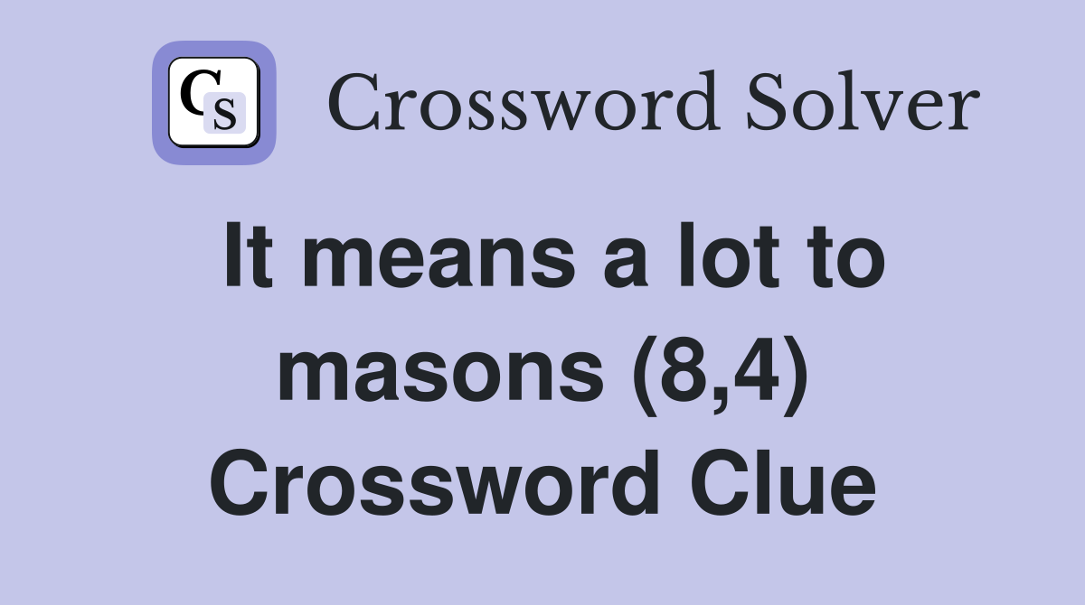 It means a lot to masons (8,4) Crossword Clue