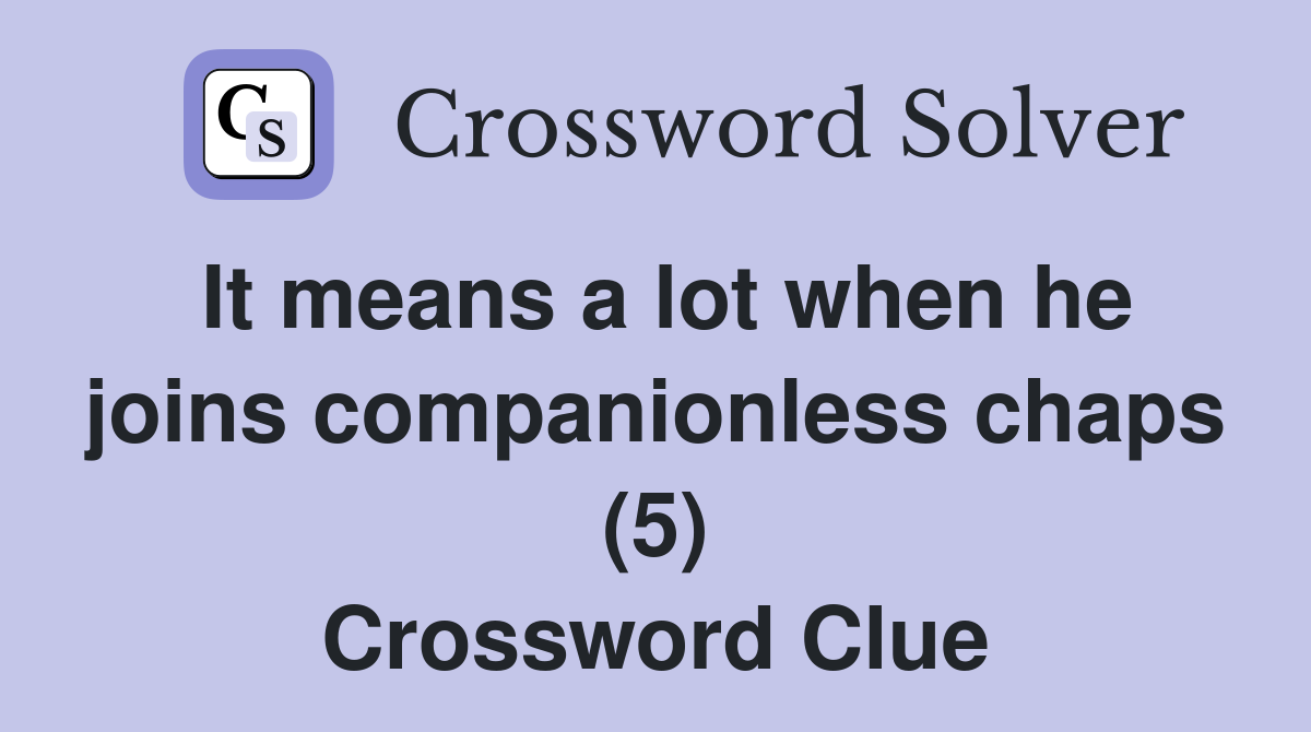It means a lot when he joins companionless chaps (5) Crossword Clue