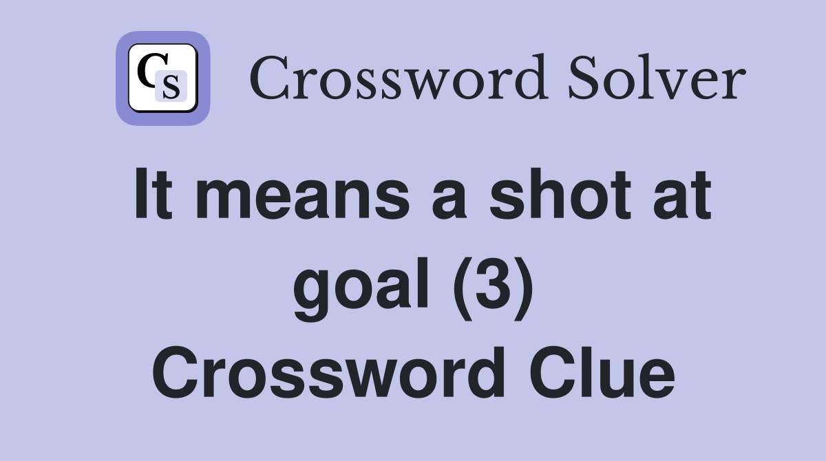It means a shot at goal (3) Crossword Clue