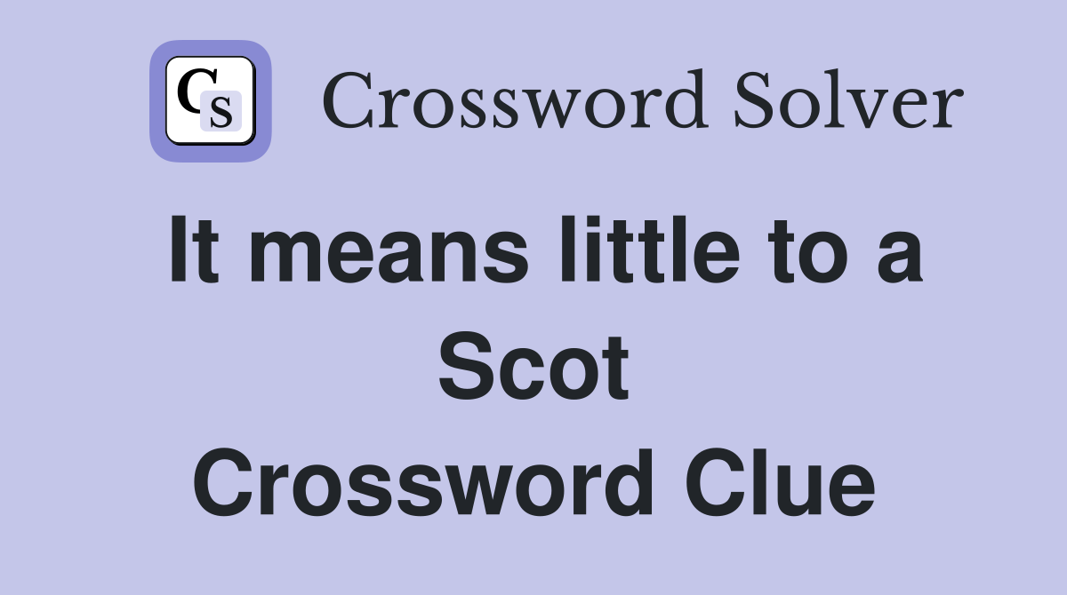 It means little to a Scot Crossword Clue