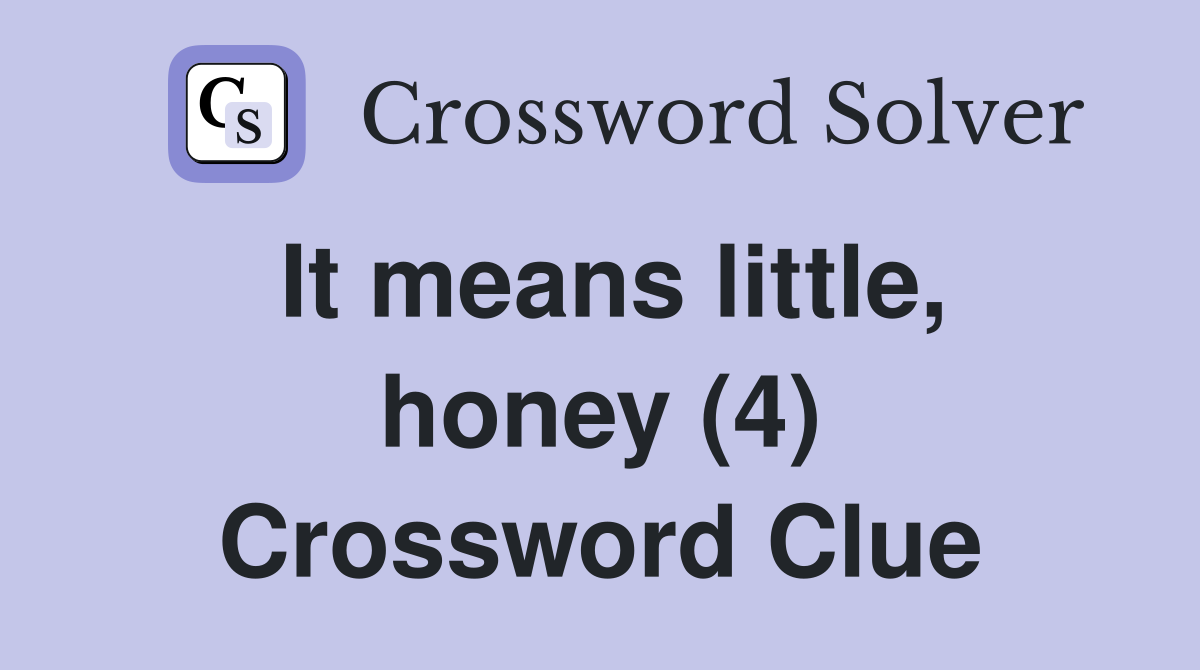It means little, honey (4) Crossword Clue