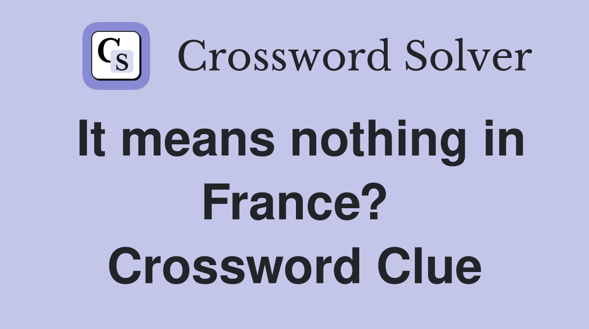 It means nothing in France? Crossword Clue