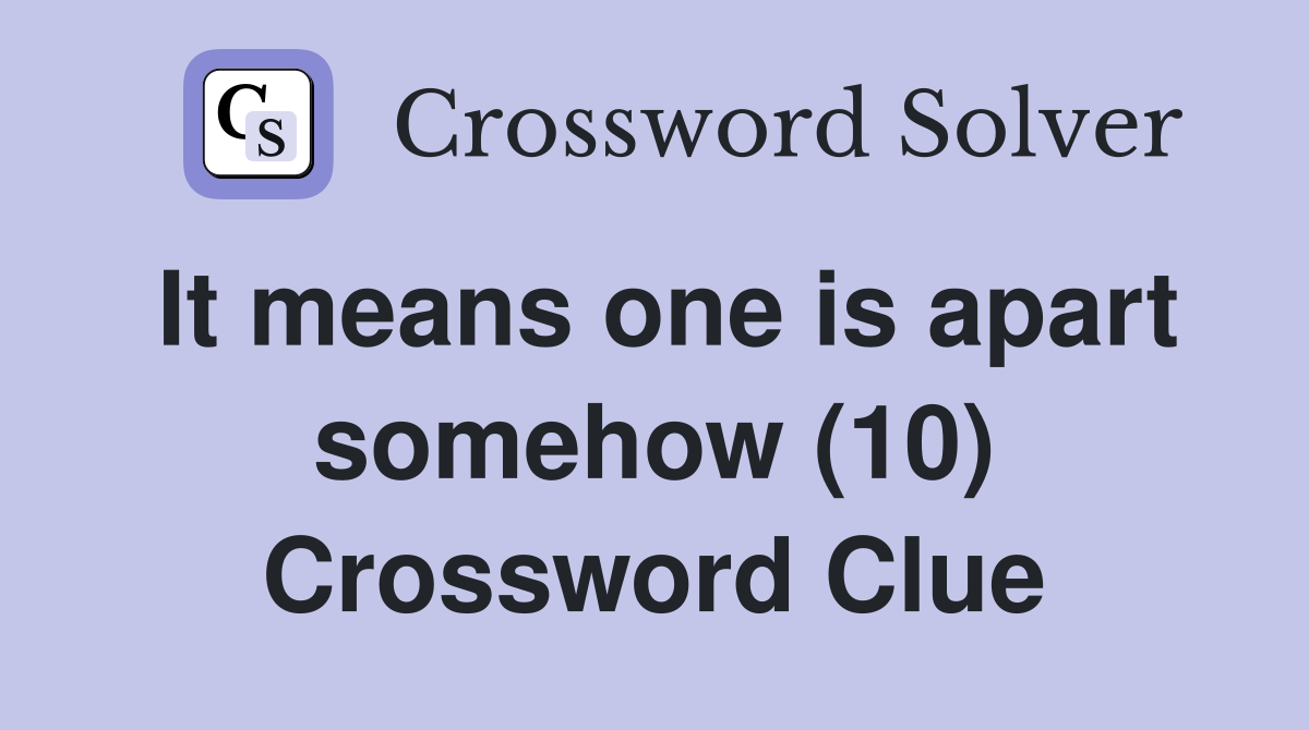 It means one is apart somehow (10) Crossword Clue