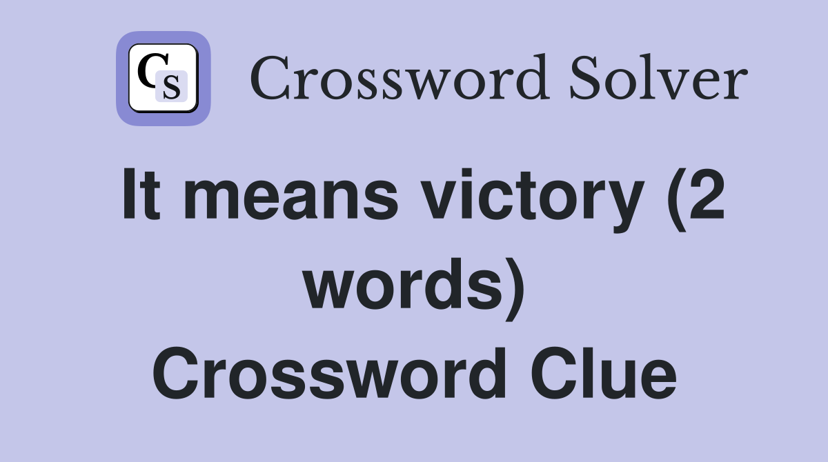 It means victory (2 words) Crossword Clue