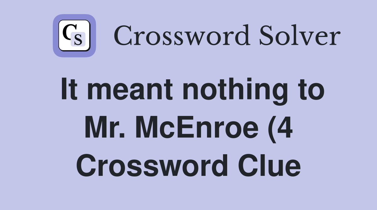 It meant nothing to Mr McEnroe (4) Crossword Clue Answers It meant nothing to Mr McEnroe (4) Crossword Clue Answers