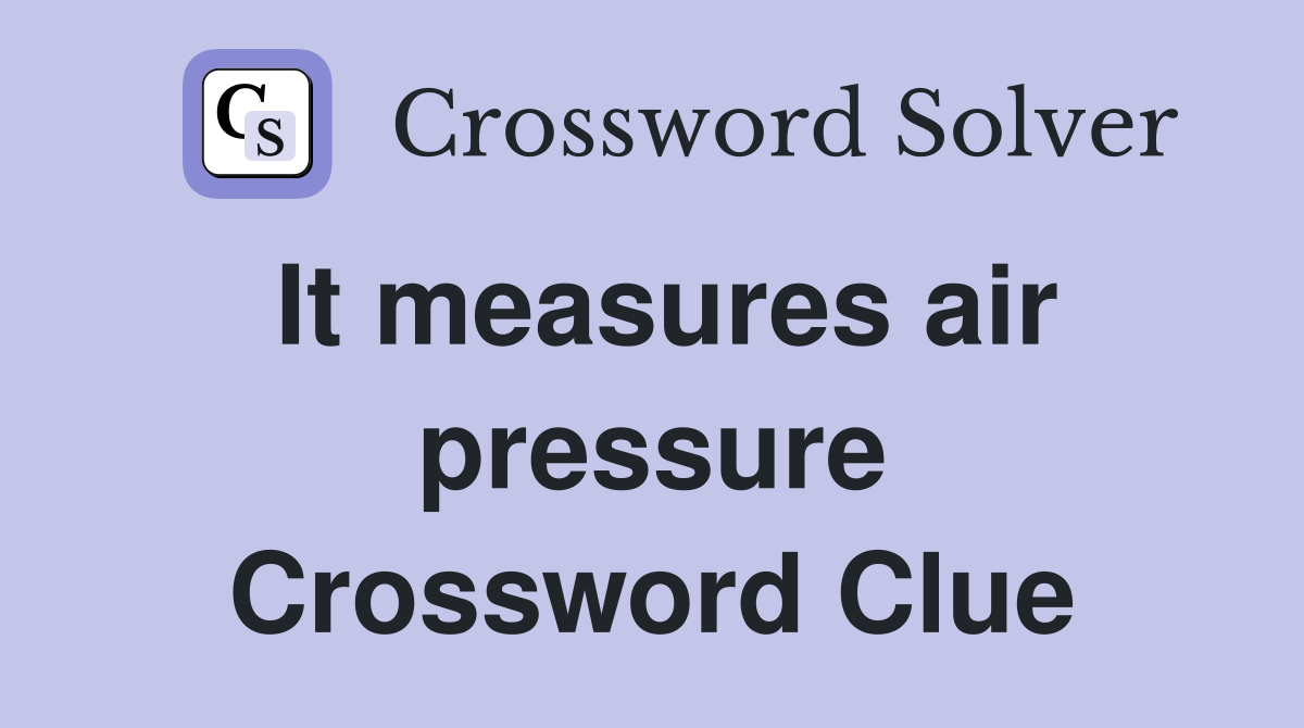 It measures air pressure Crossword Clue