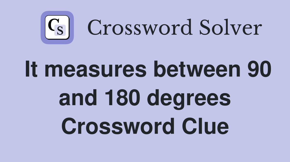 It measures between 90 and 180 degrees Crossword Clue