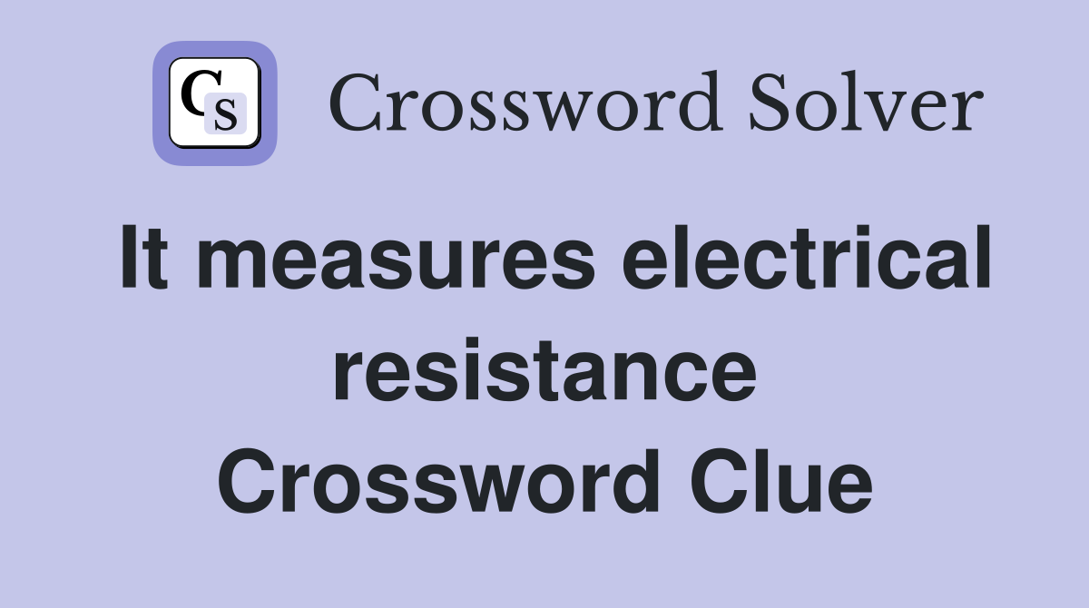 It measures electrical resistance Crossword Clue