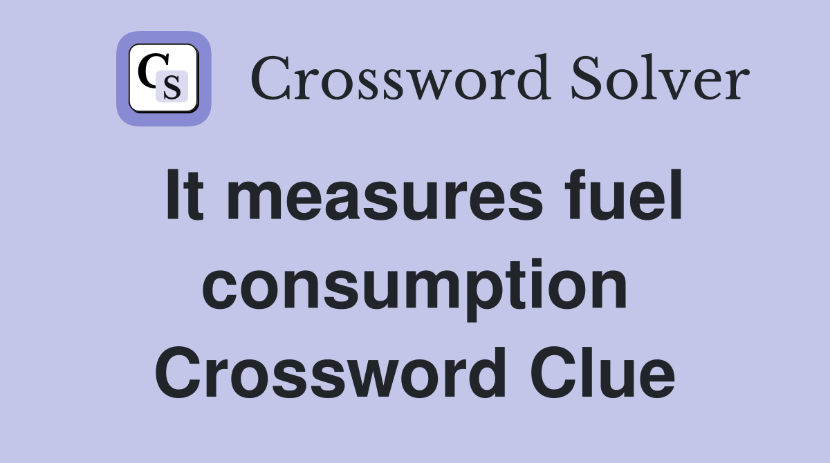 It measures fuel consumption Crossword Clue