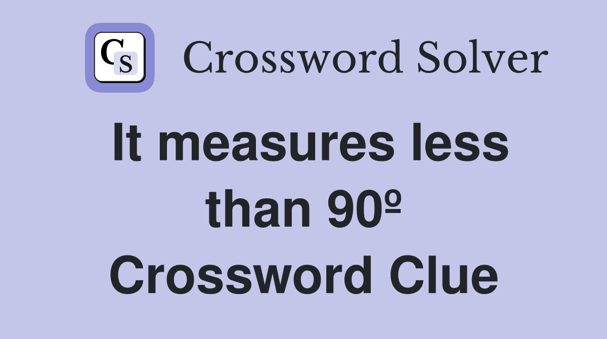 It measures less than 90º Crossword Clue