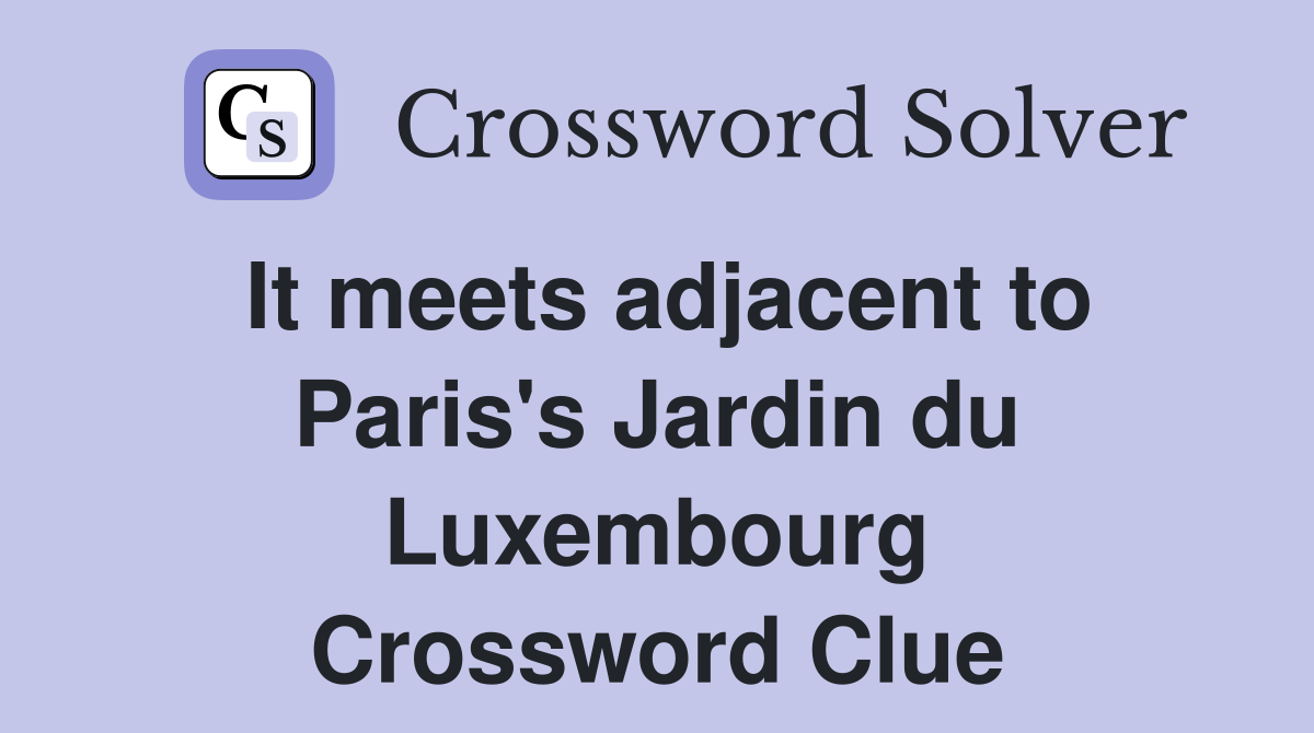 It meets adjacent to Paris's Jardin du Luxembourg Crossword Clue