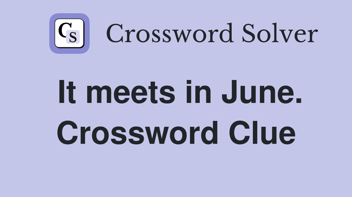 It meets in June. Crossword Clue
