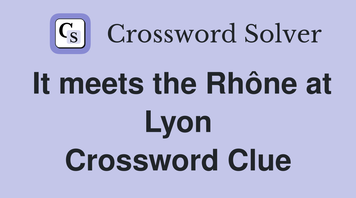 It meets the Rhône at Lyon Crossword Clue