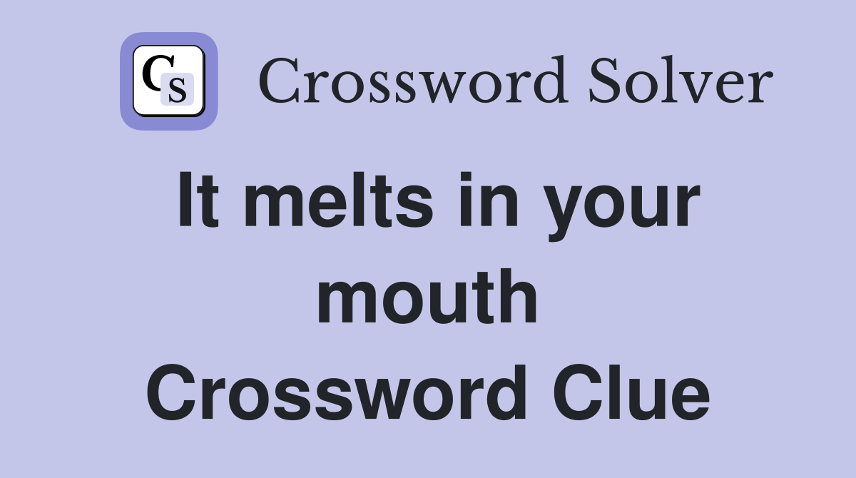 It melts in your mouth Crossword Clue