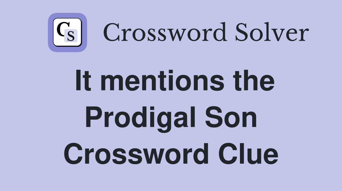 It mentions the Prodigal Son Crossword Clue