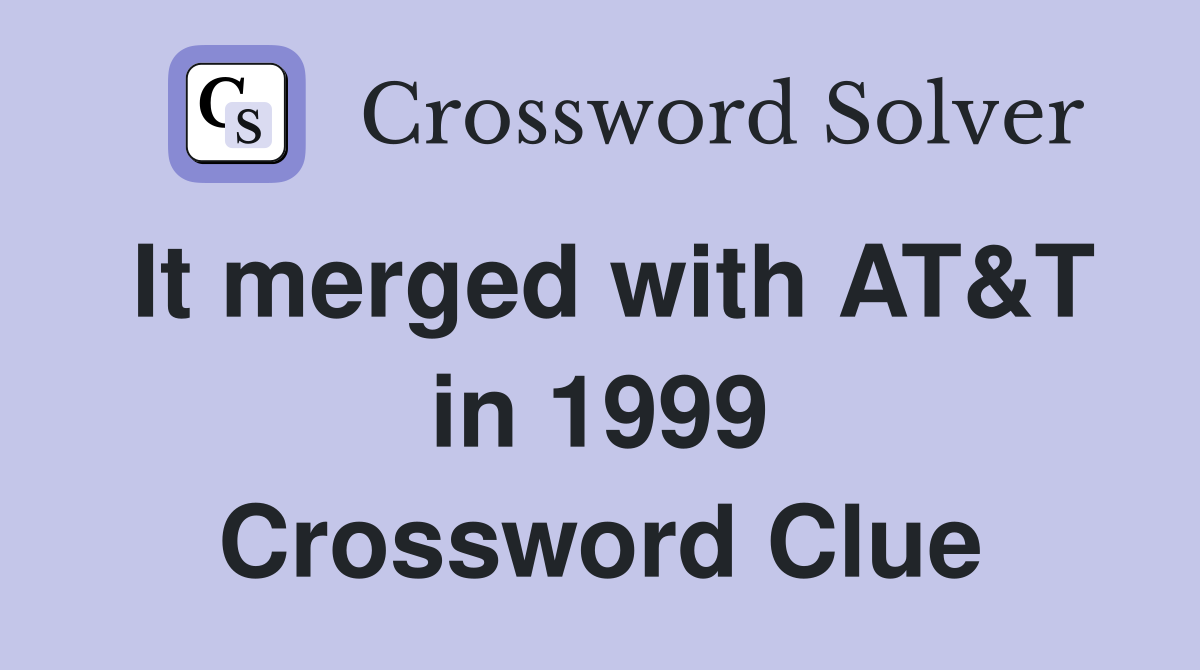 It merged with AT&T in 1999 Crossword Clue