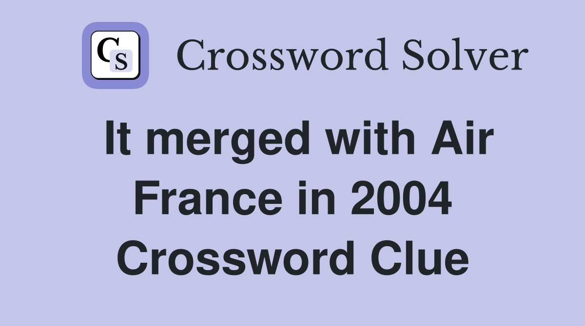 It merged with Air France in 2004 Crossword Clue