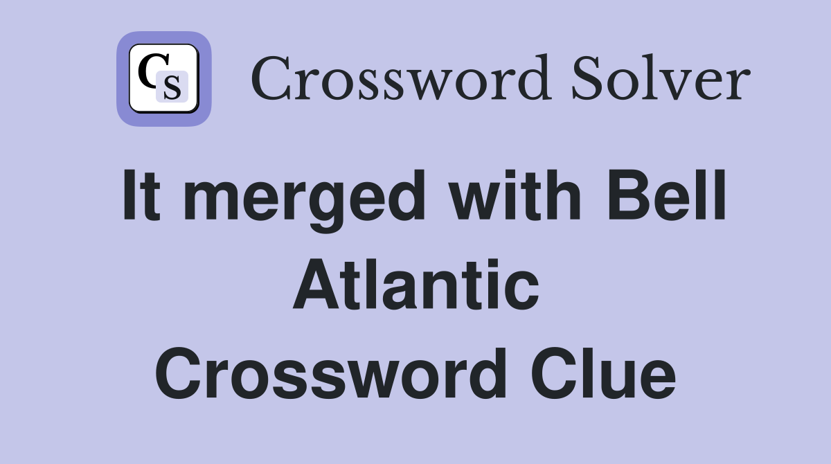 It merged with Bell Atlantic Crossword Clue
