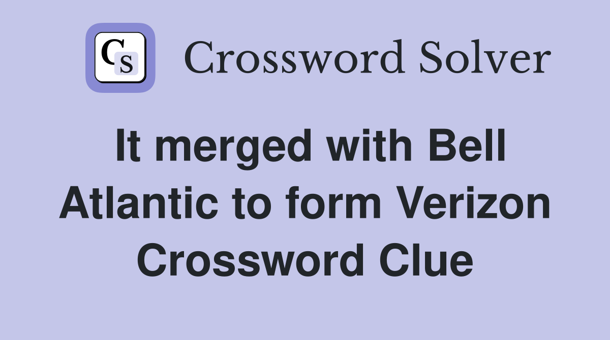 It merged with Bell Atlantic to form Verizon Crossword Clue