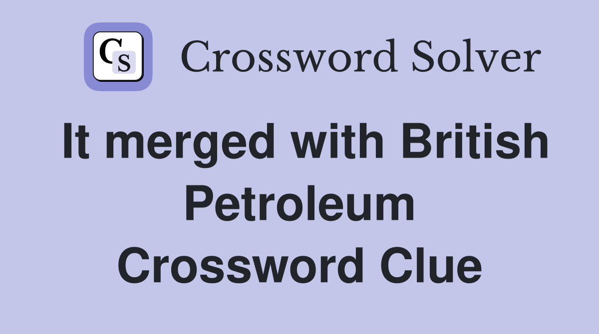 It merged with British Petroleum Crossword Clue