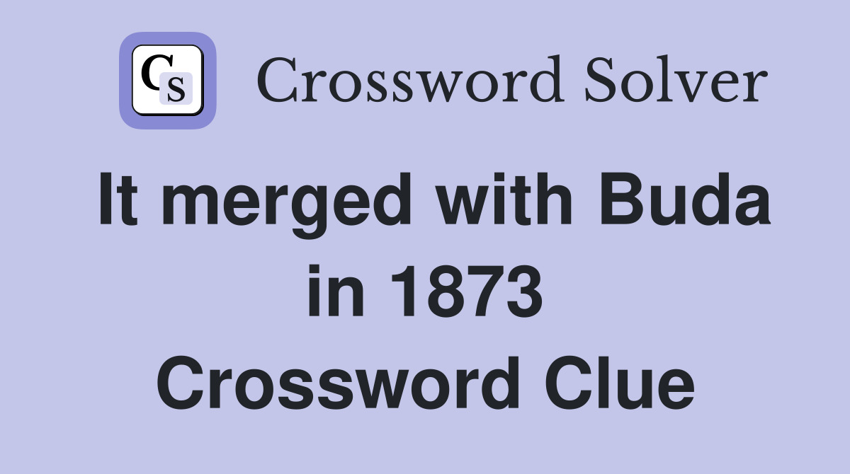 It merged with Buda in 1873 Crossword Clue