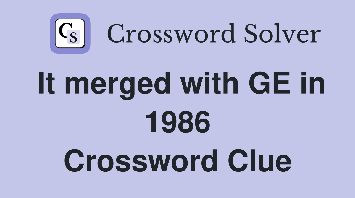 It merged with GE in 1986 Crossword Clue