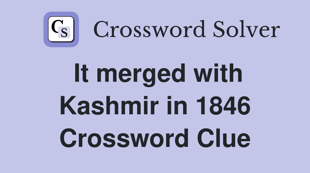 It merged with Kashmir in 1846 Crossword Clue