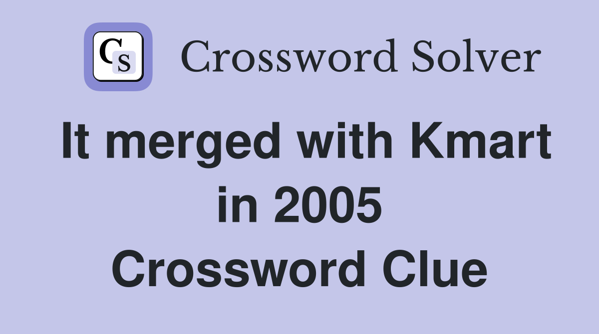 It merged with Kmart in 2005 Crossword Clue