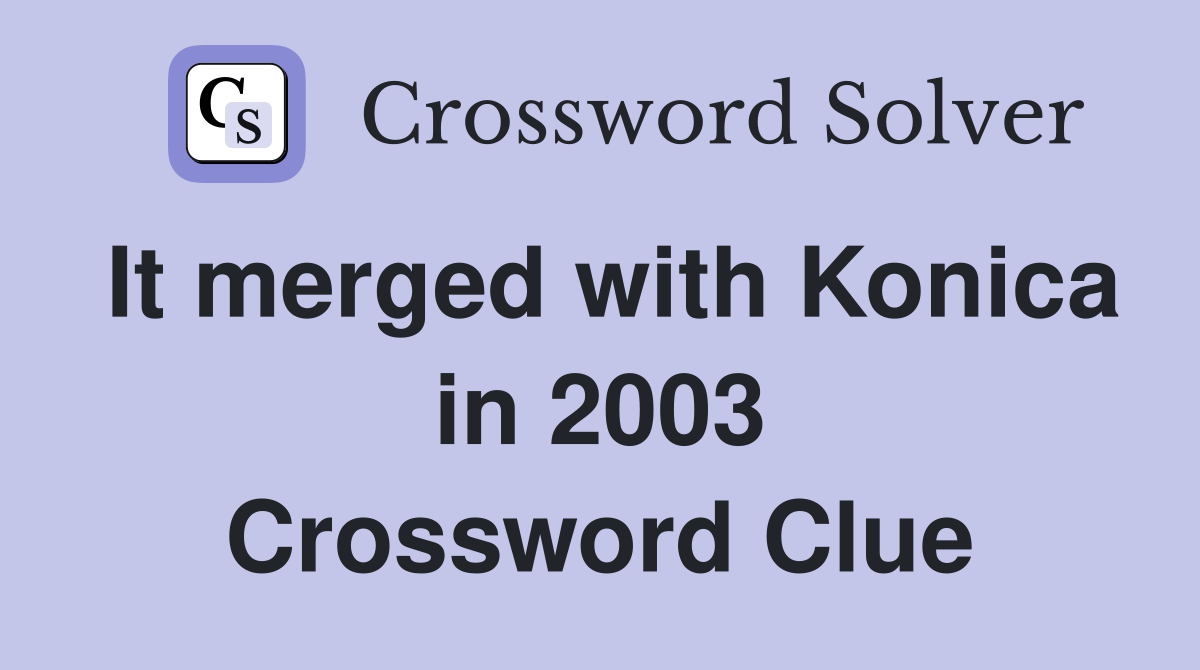 It merged with Konica in 2003 Crossword Clue