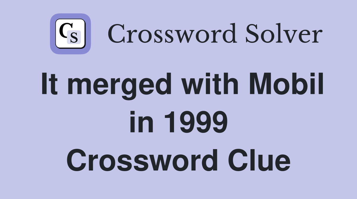 It merged with Mobil in 1999 Crossword Clue