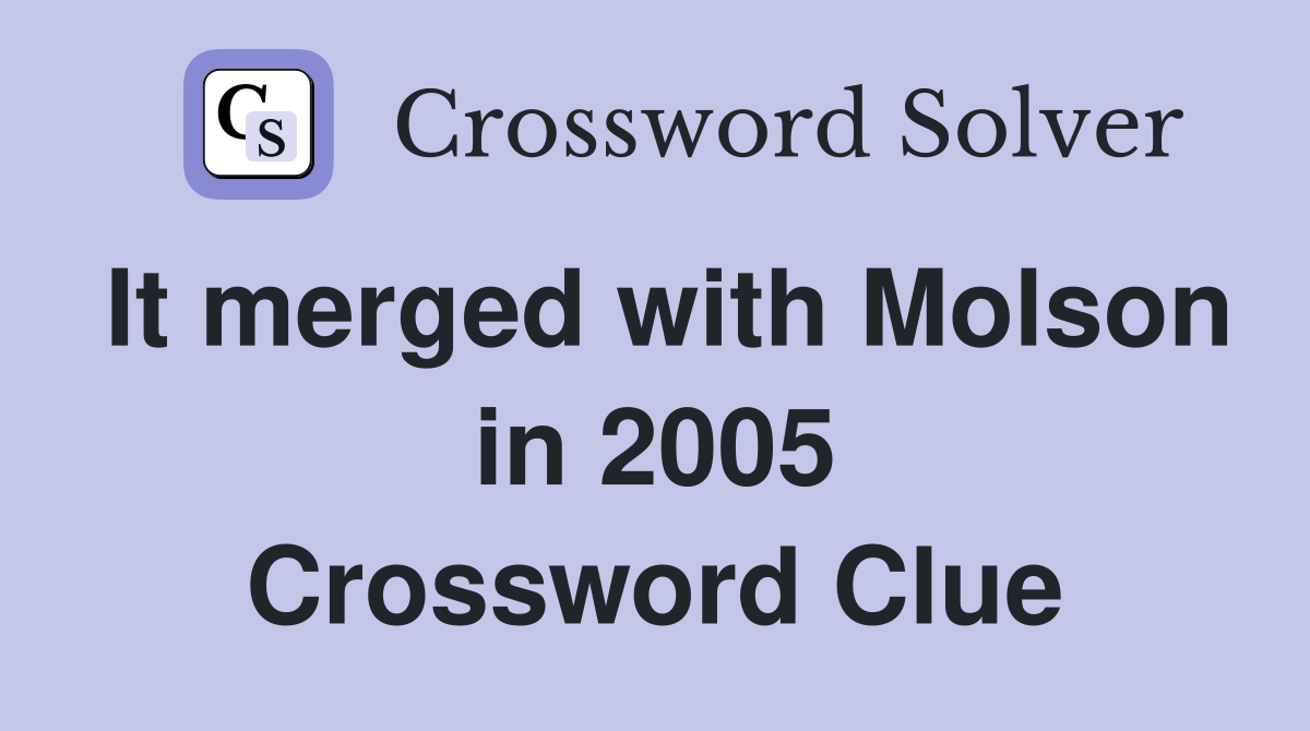 It merged with Molson in 2005 Crossword Clue