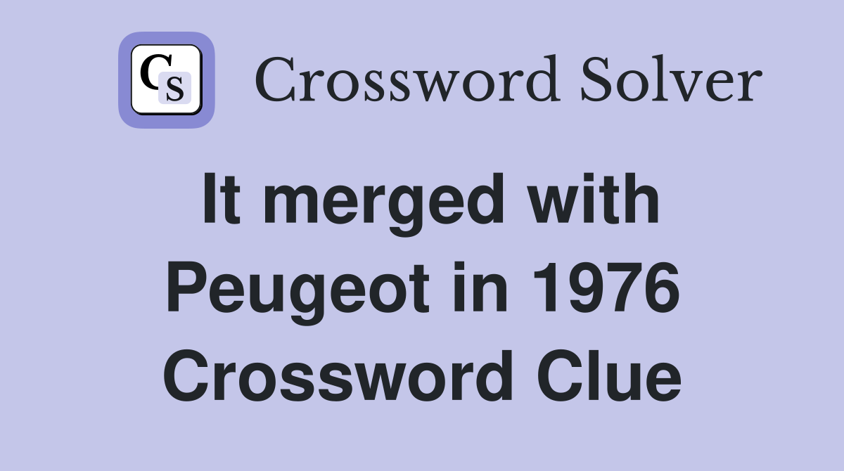 It merged with Peugeot in 1976 Crossword Clue
