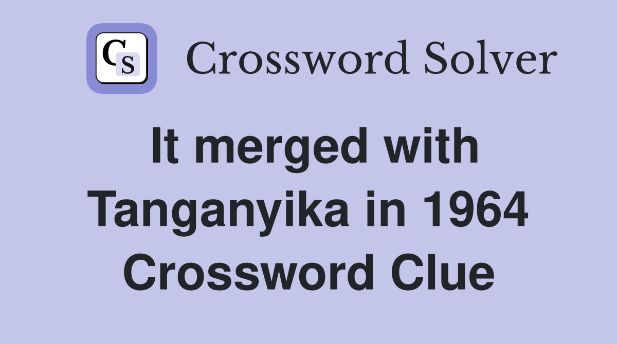 It merged with Tanganyika in 1964 Crossword Clue