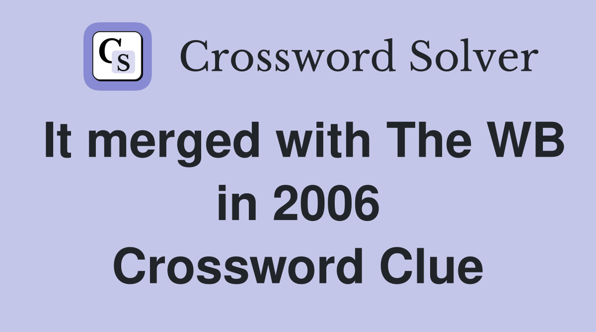 It merged with The WB in 2006 Crossword Clue